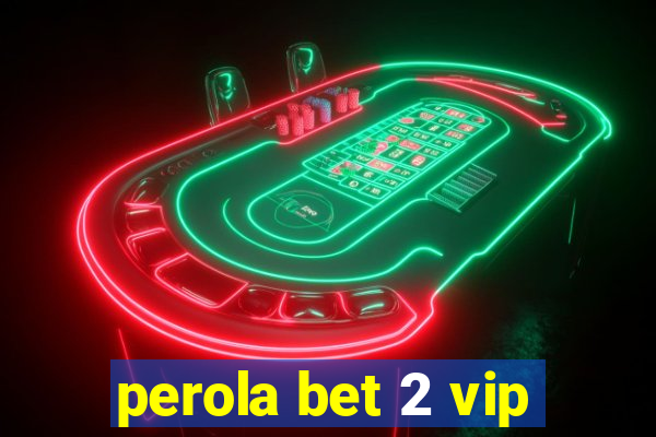 perola bet 2 vip